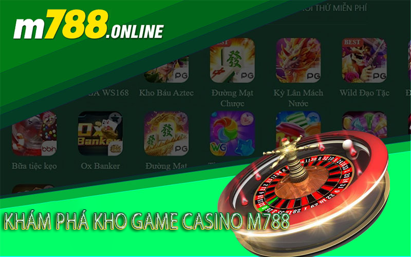 Khám phá kho game casino m788